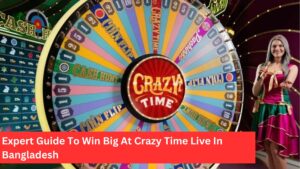 Expert Guide To Win Big At Crazy Time Live In Bangladesh
